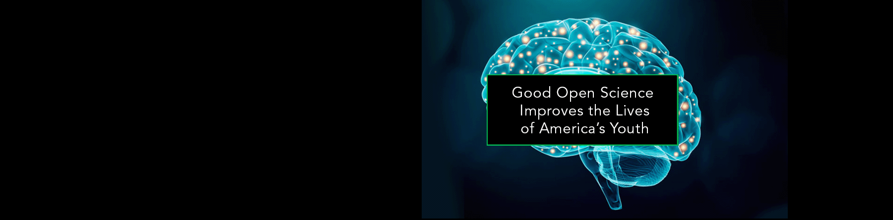 Good Open Science Improves the Lives of America’s Youth
